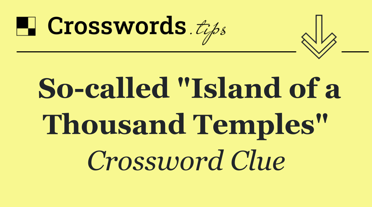 So called "Island of a Thousand Temples"