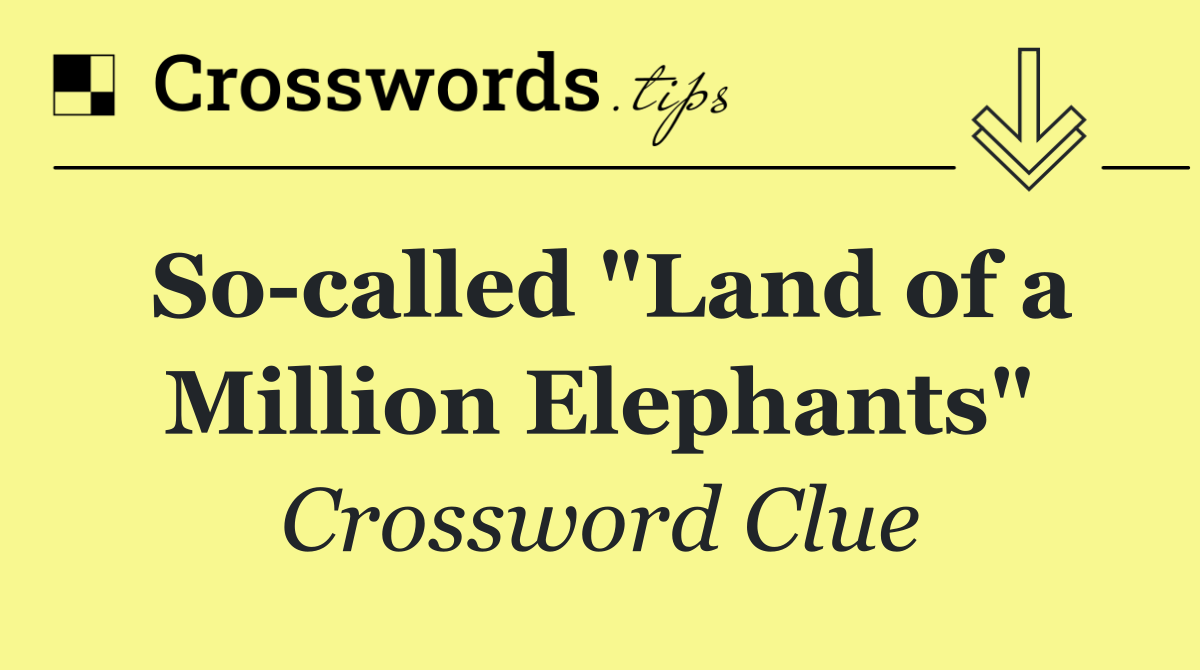 So called "Land of a Million Elephants"