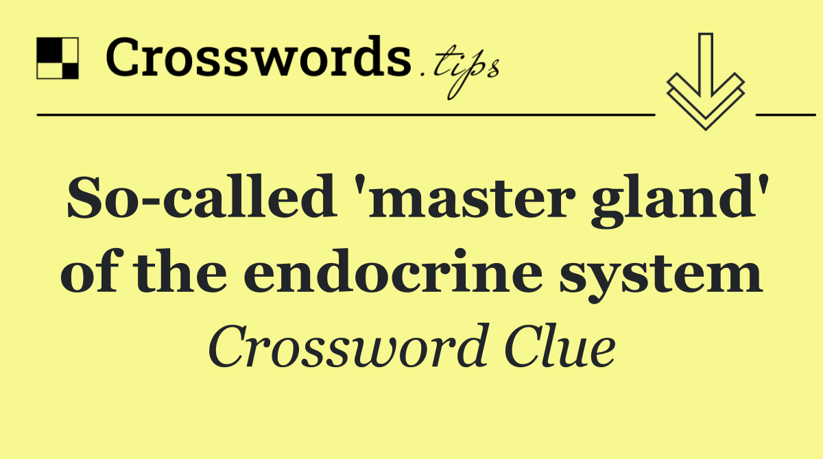So called 'master gland' of the endocrine system