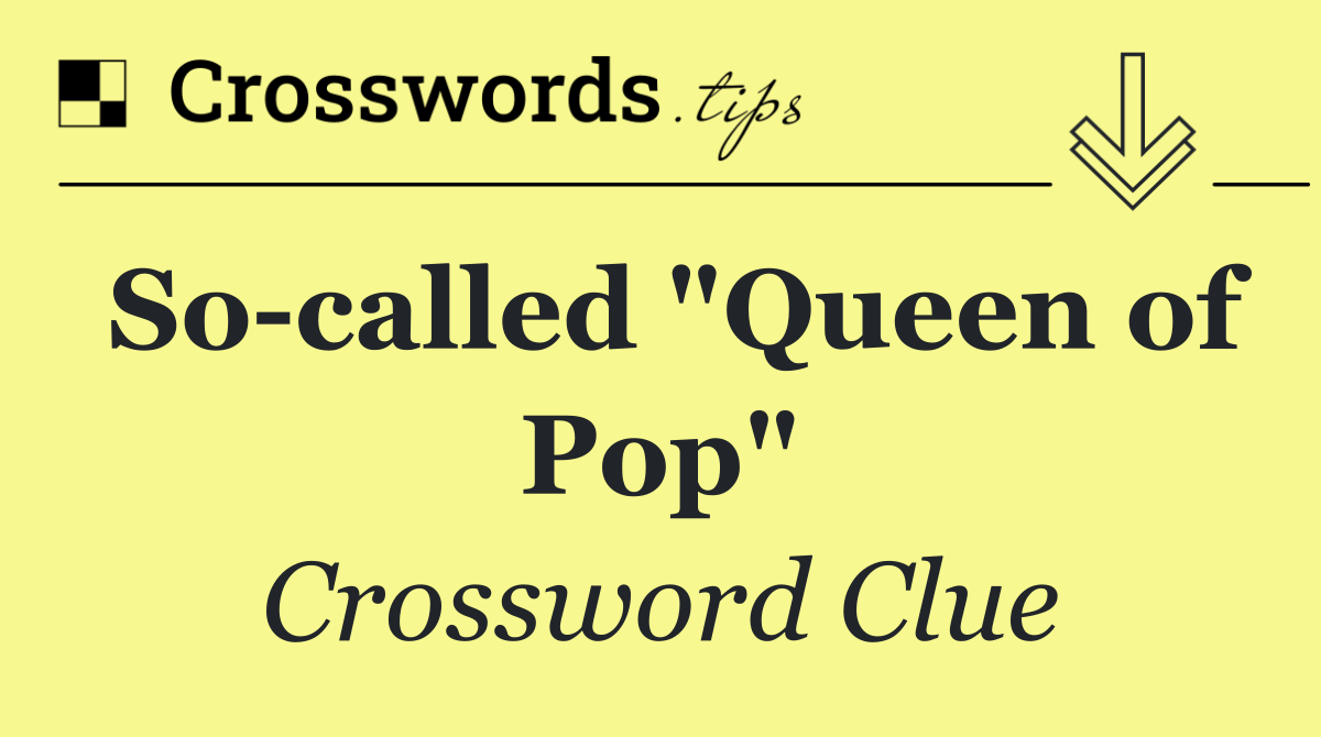 So called "Queen of Pop"