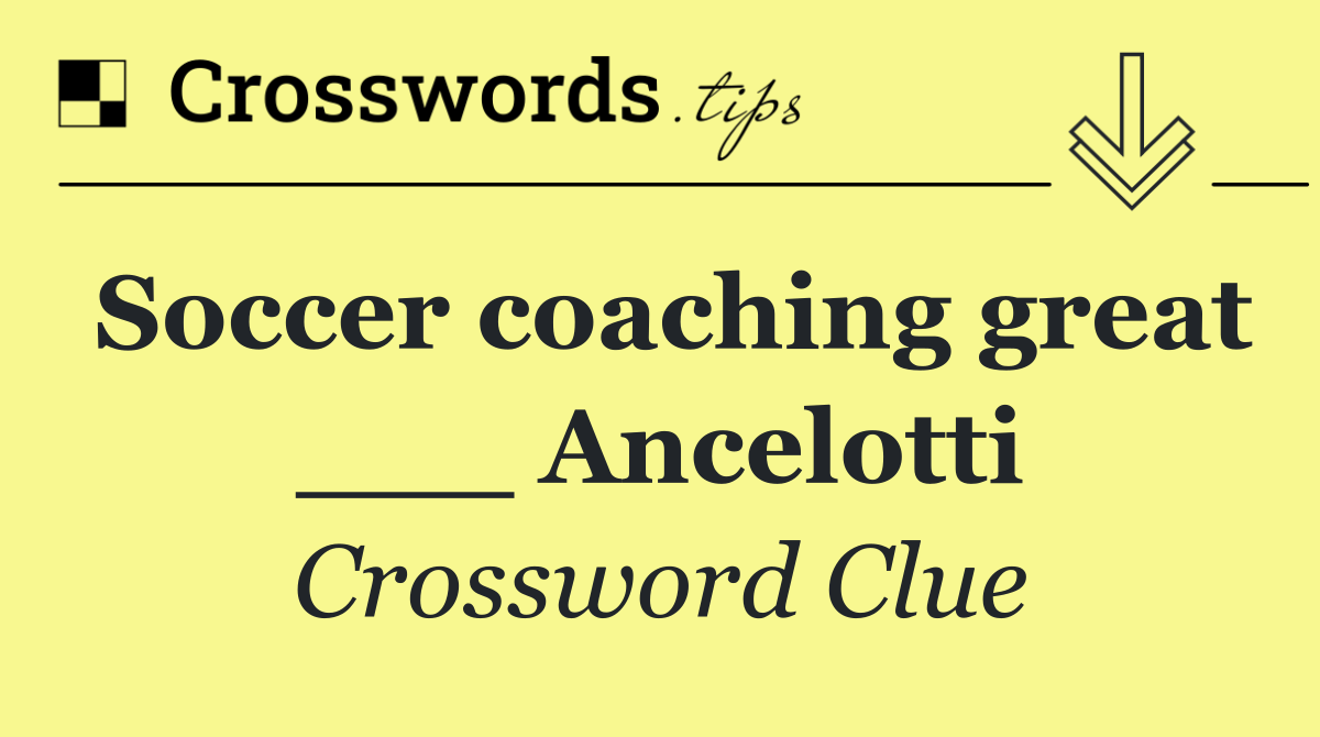 Soccer coaching great ___ Ancelotti