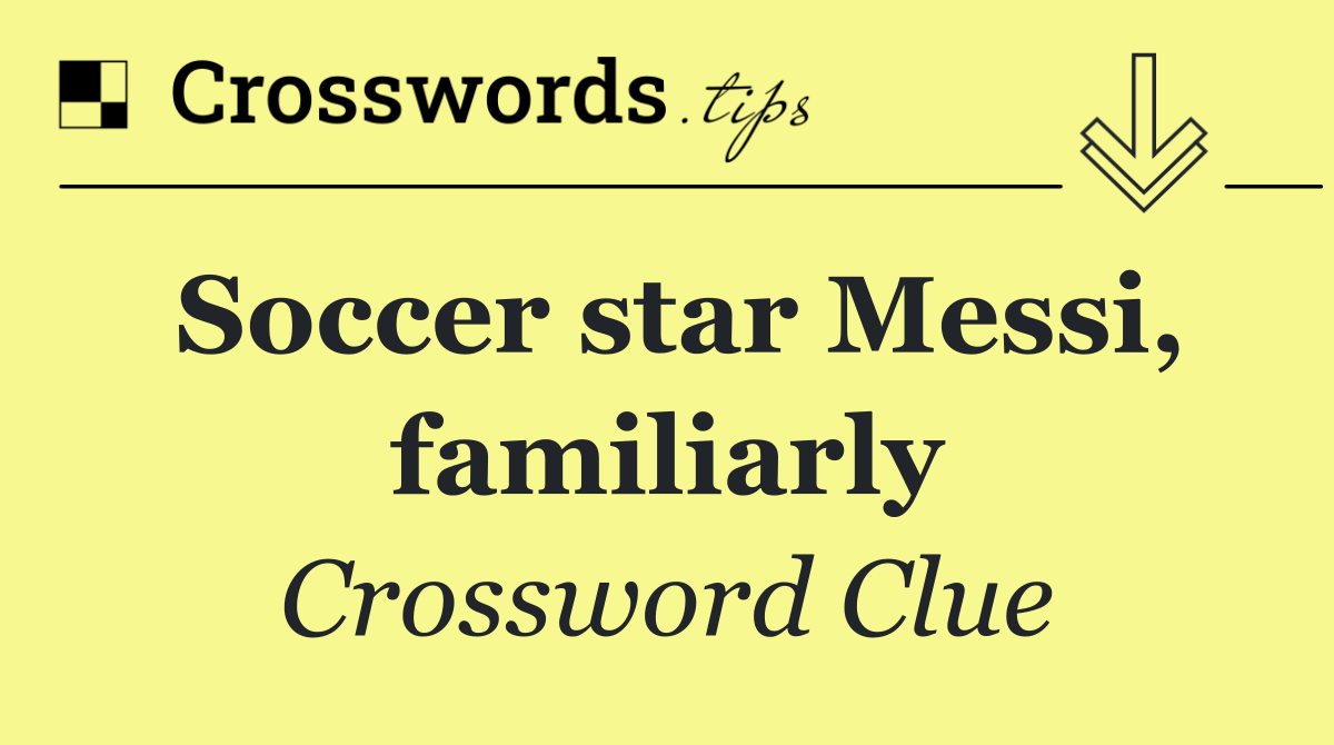 Soccer star Messi, familiarly