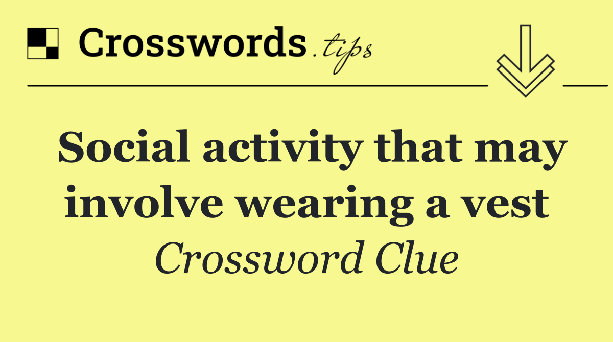 Social activity that may involve wearing a vest