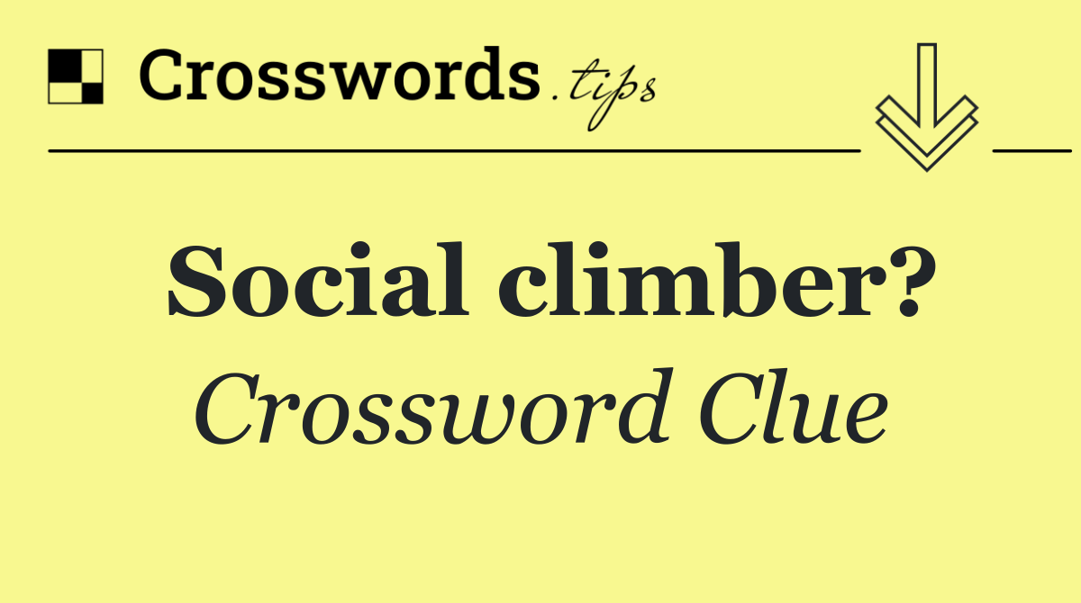 Social climber?