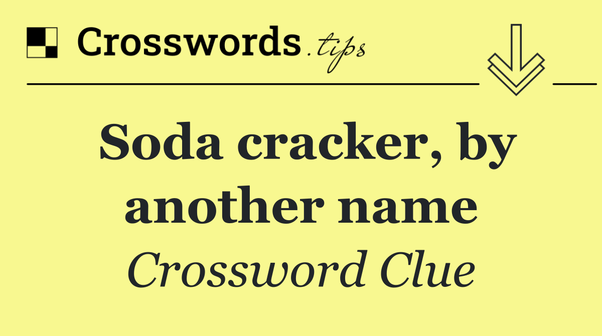 Soda cracker, by another name