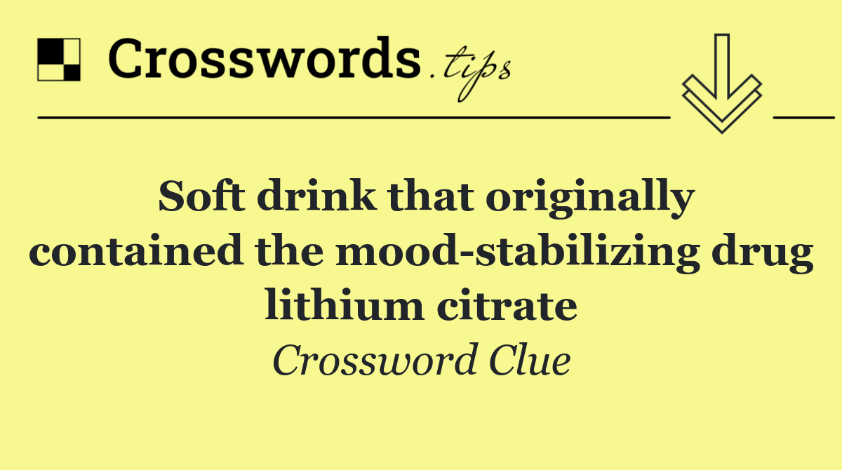 Soft drink that originally contained the mood stabilizing drug lithium citrate
