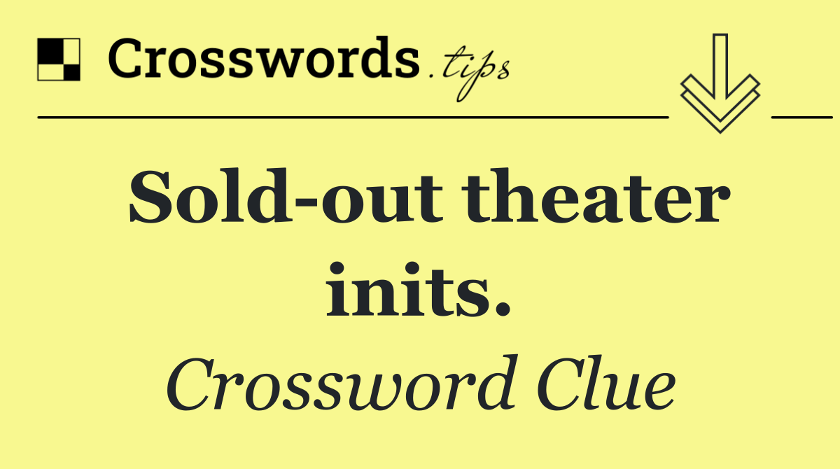 Sold out theater inits.
