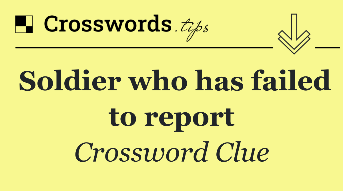 Soldier who has failed to report