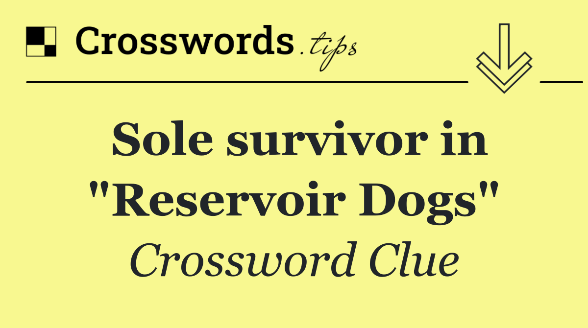 Sole survivor in "Reservoir Dogs"