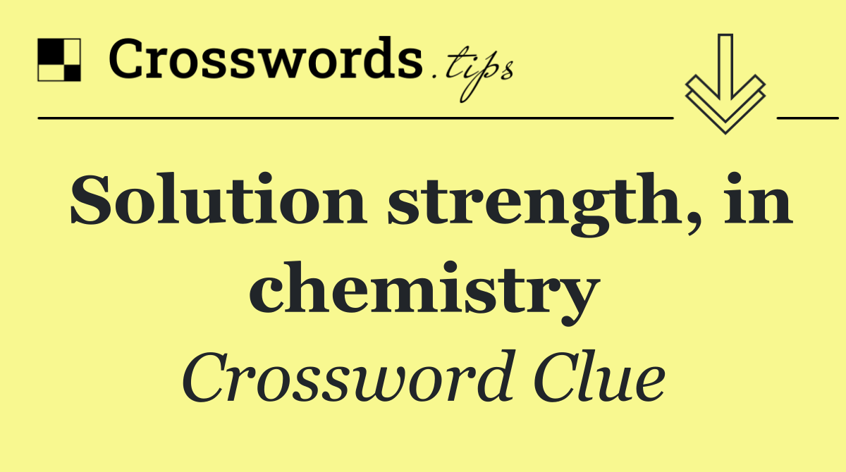 Solution strength, in chemistry