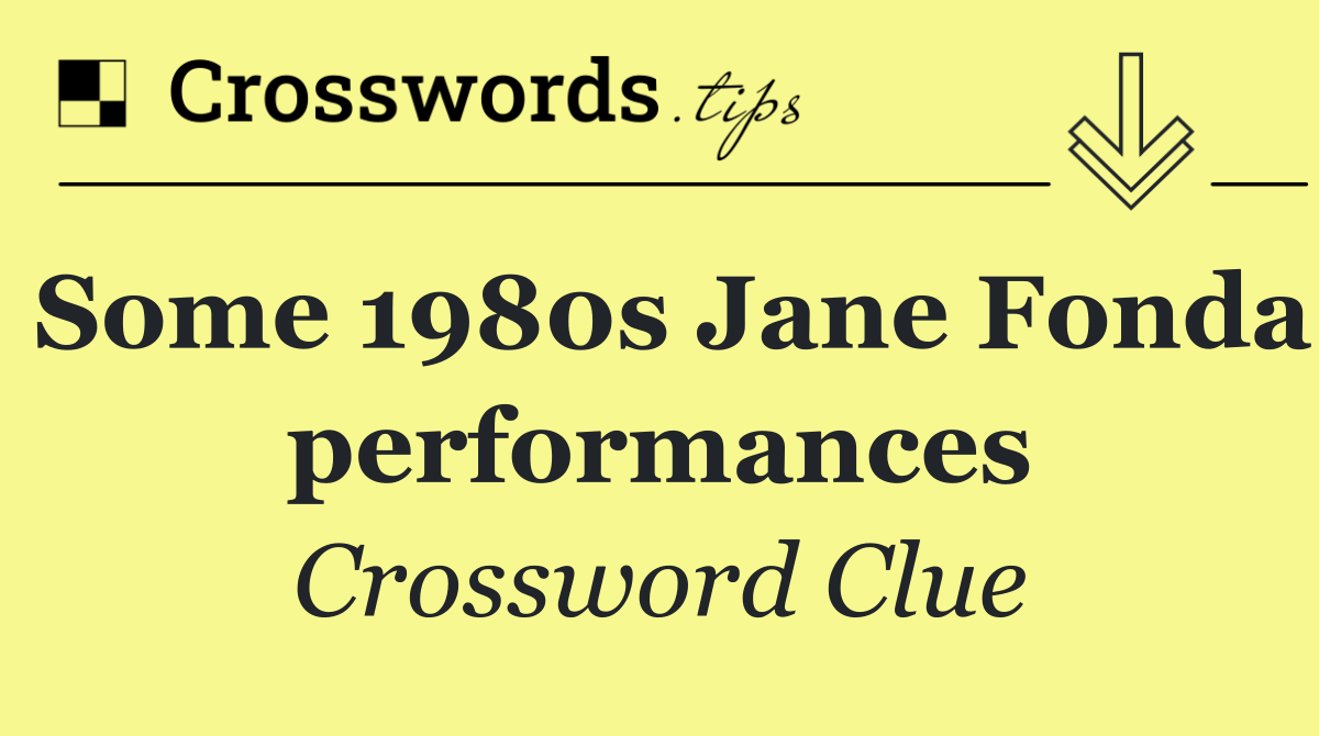 Some 1980s Jane Fonda performances