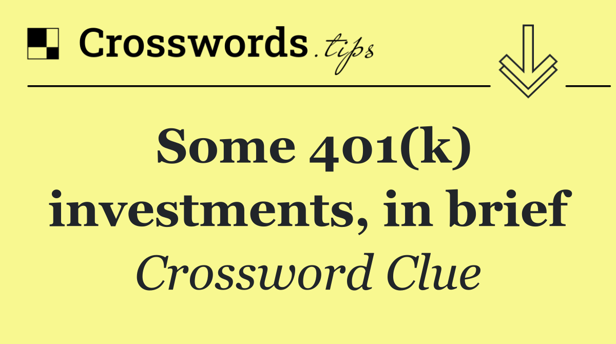 Some 401(k) investments, in brief