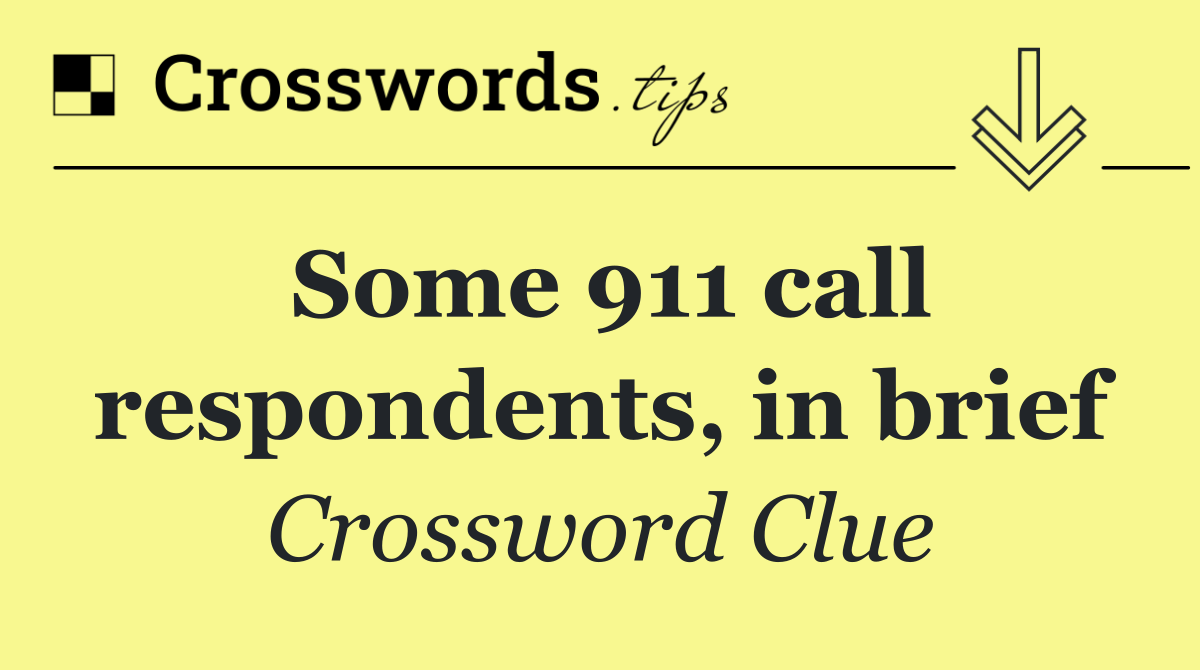 Some 911 call respondents, in brief