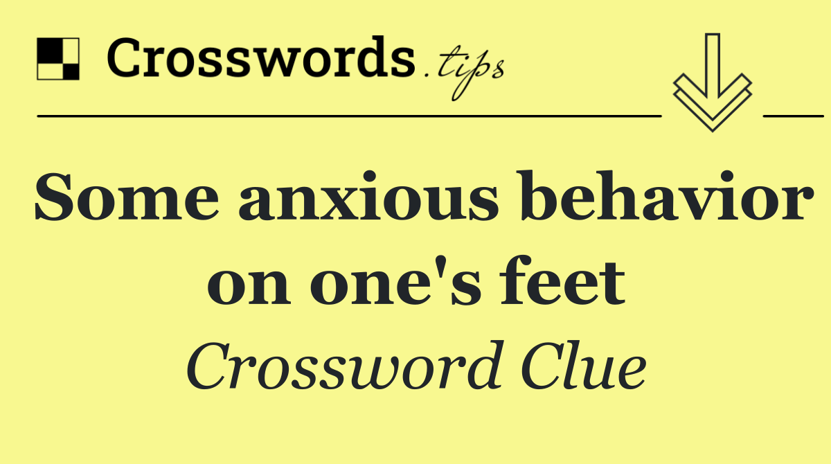 Some anxious behavior on one's feet