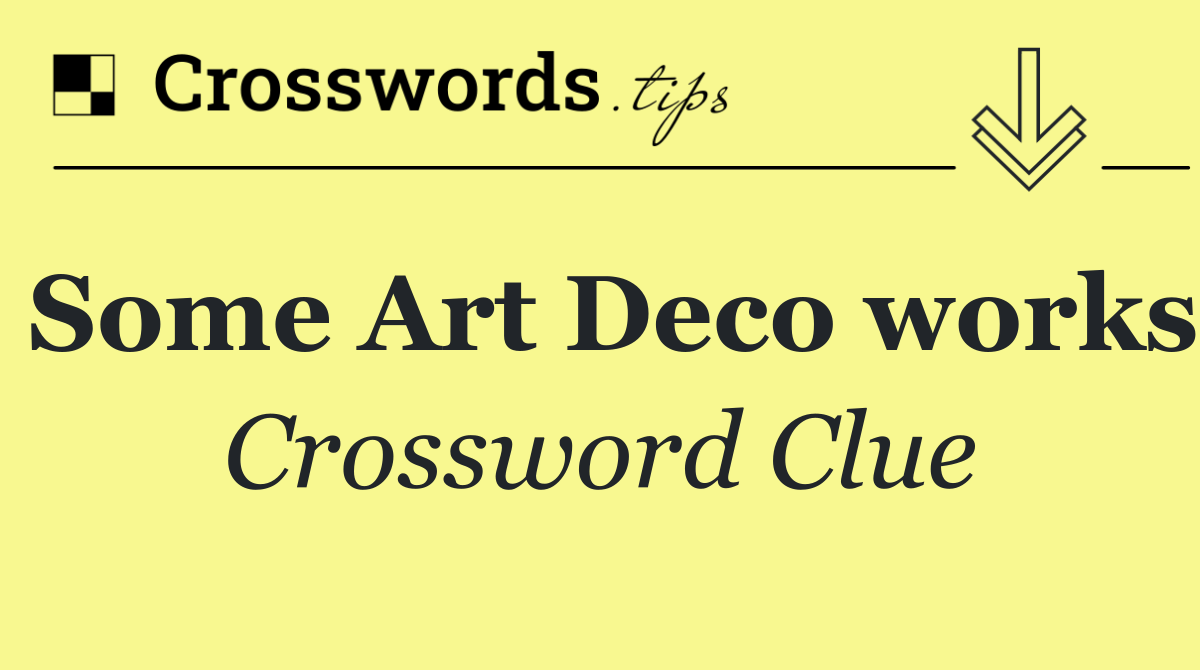 Some Art Deco works