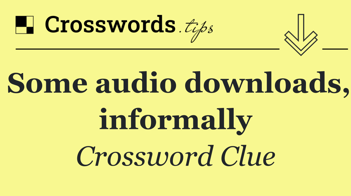 Some audio downloads, informally