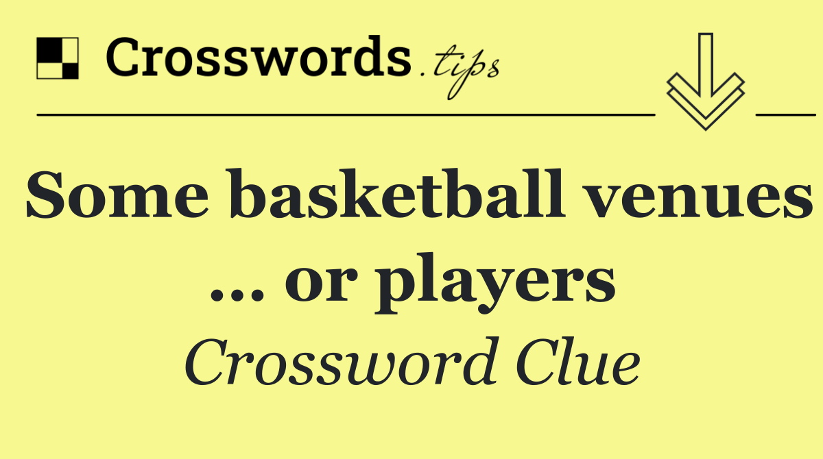 Some basketball venues … or players