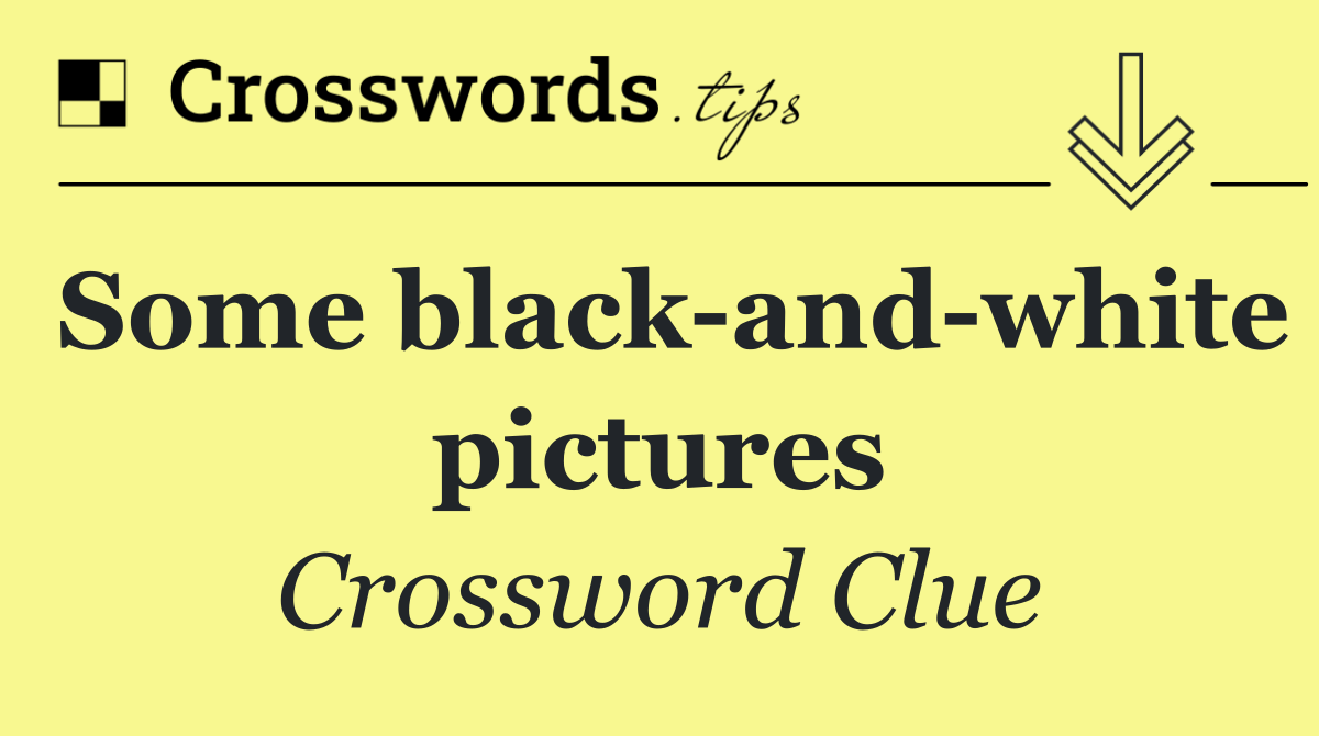 Some black and white pictures