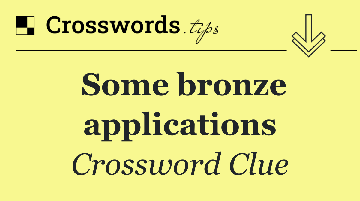 Some bronze applications