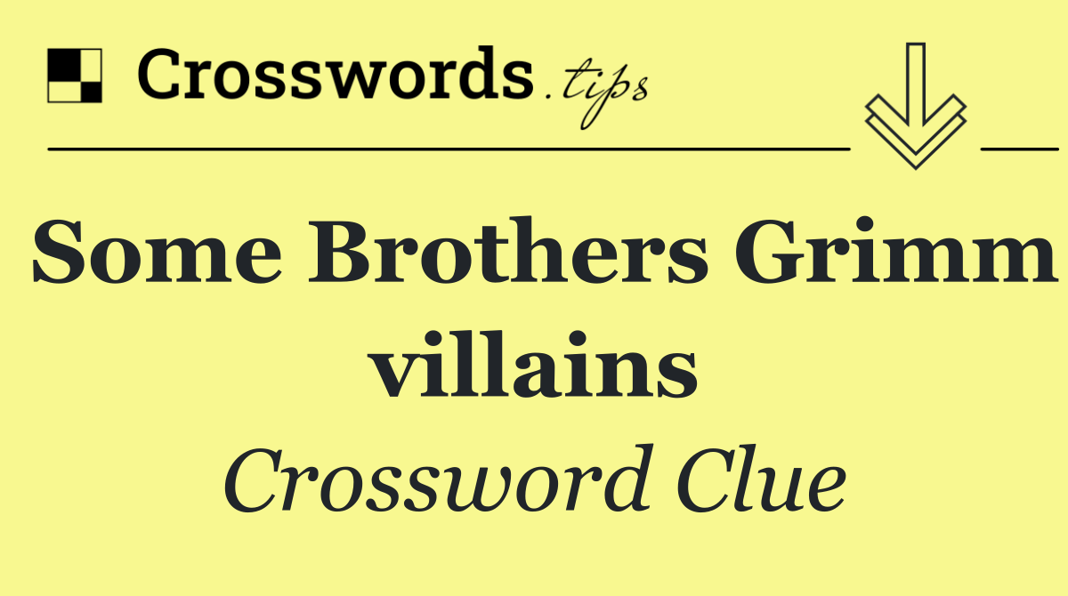 Some Brothers Grimm villains