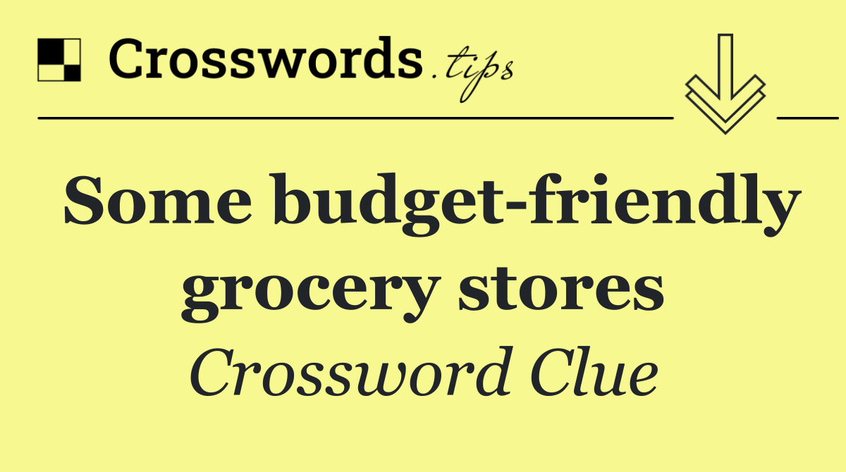 Some budget friendly grocery stores