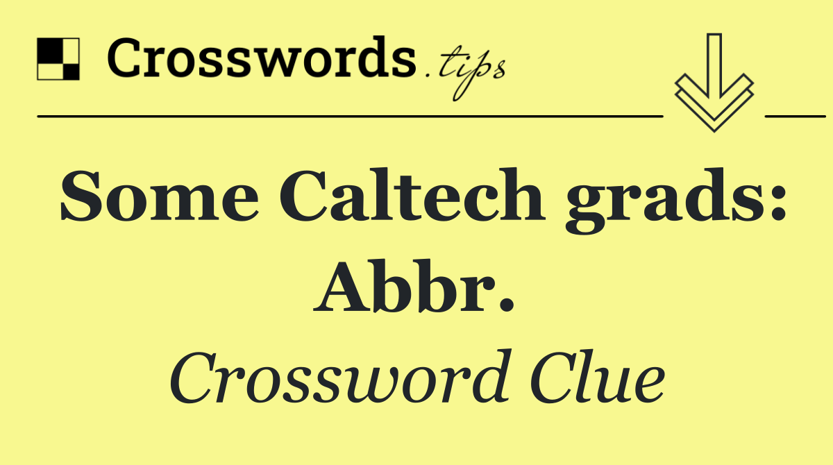 Some Caltech grads: Abbr.