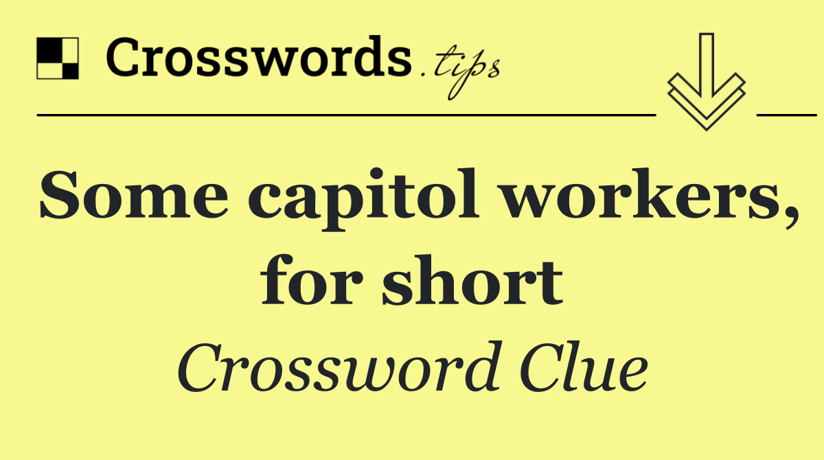 Some capitol workers, for short