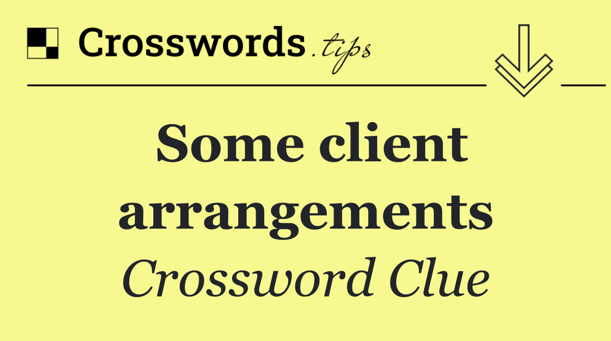 Some client arrangements