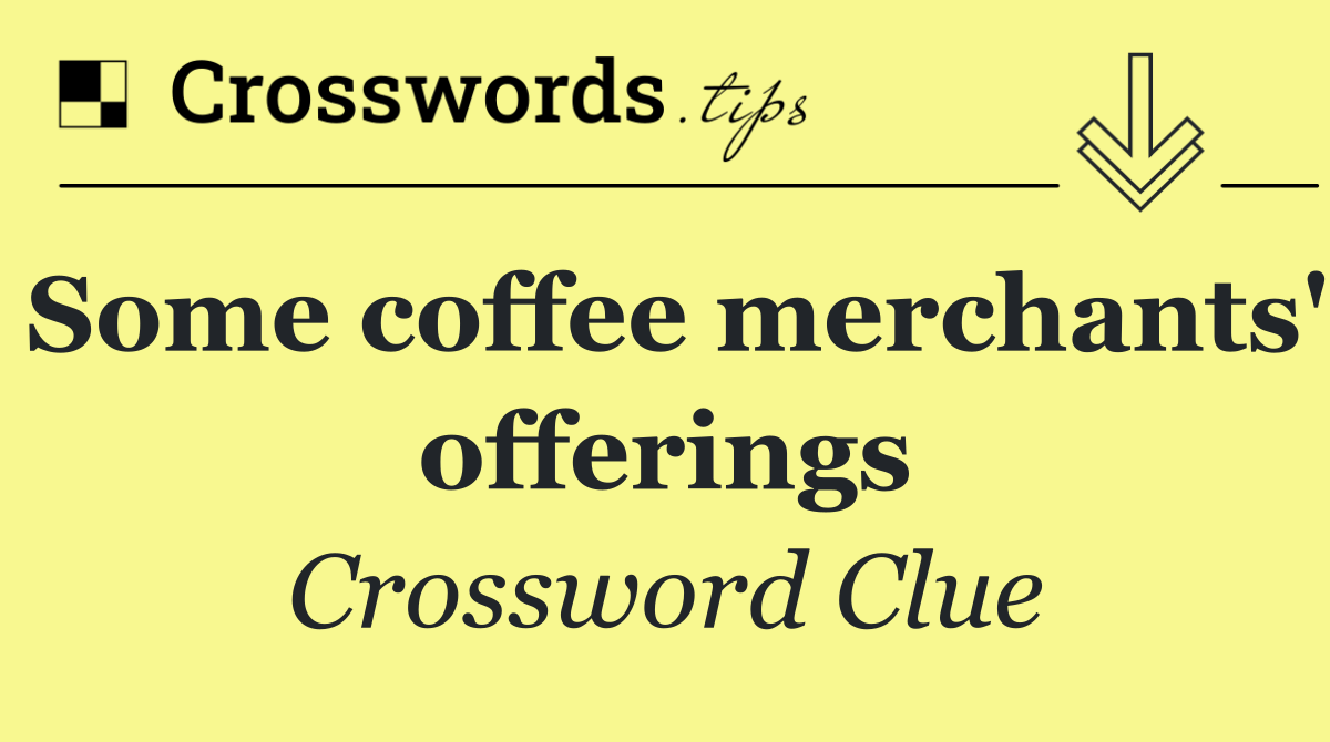 Some coffee merchants' offerings