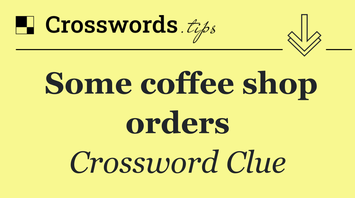 Some coffee shop orders