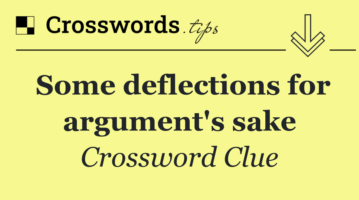 Some deflections for argument's sake