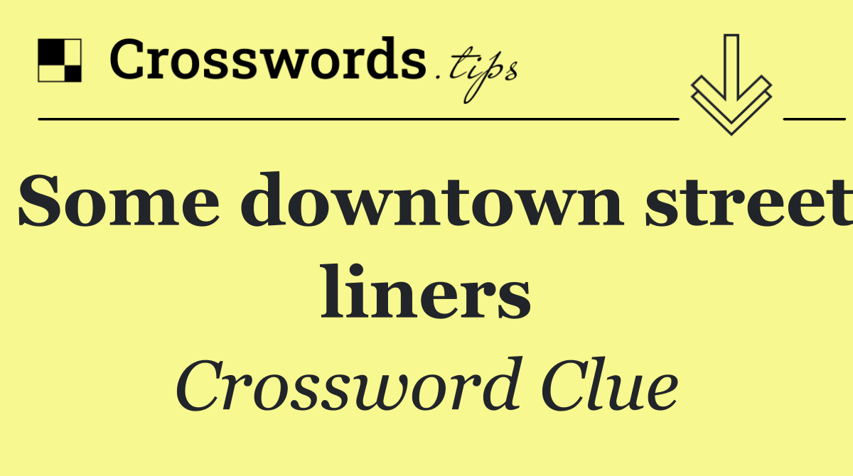 Some downtown street liners