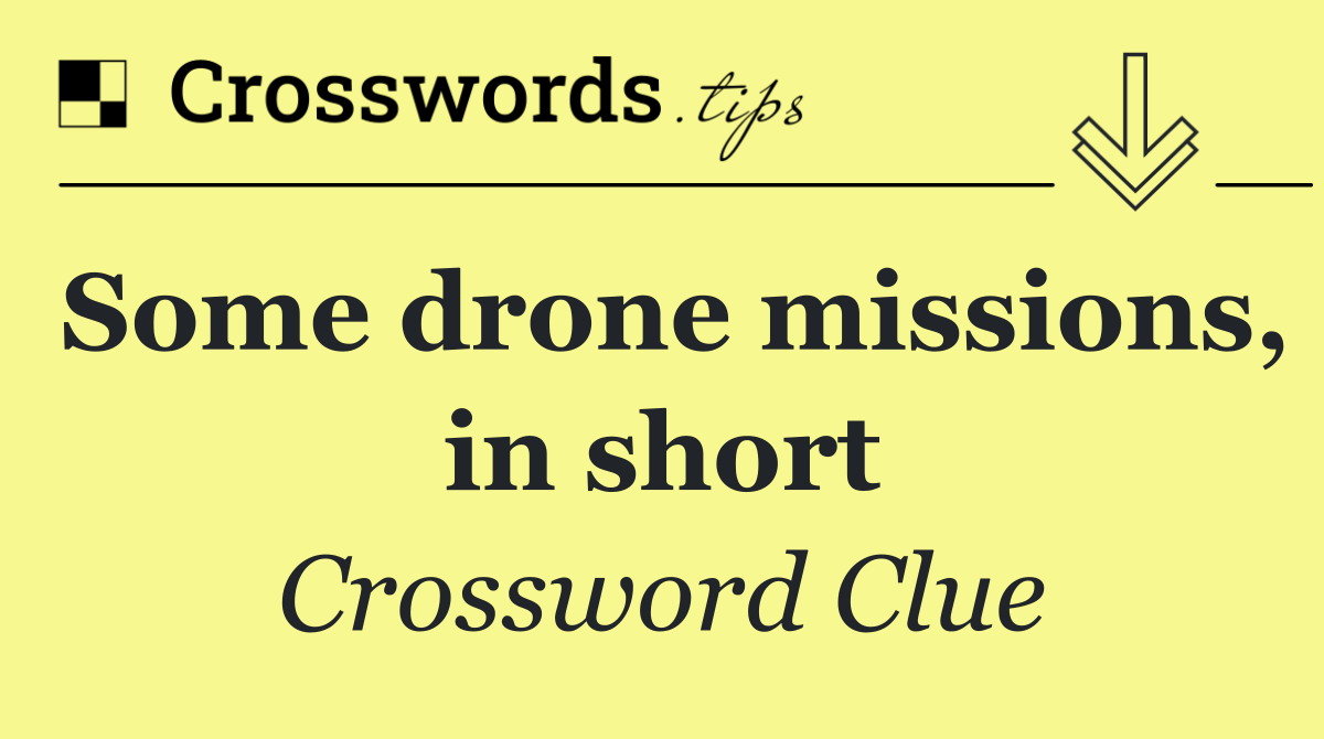 Some drone missions, in short