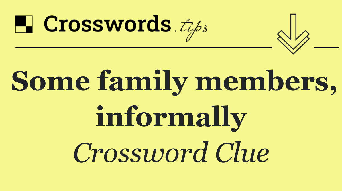 Some family members, informally