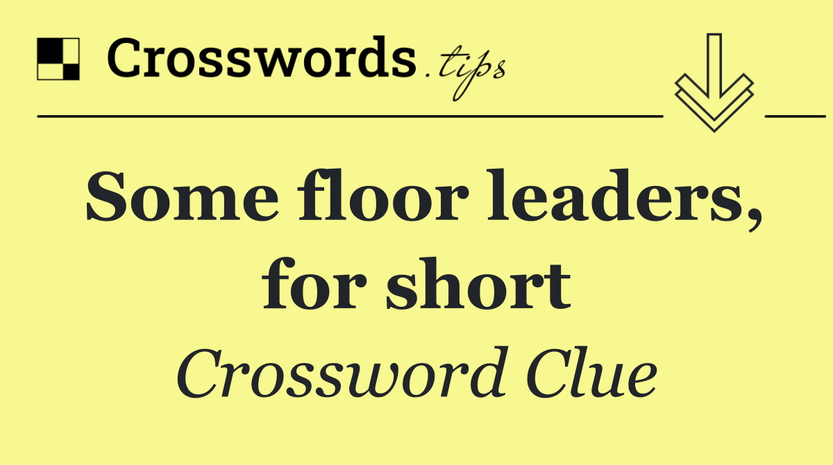 Some floor leaders, for short
