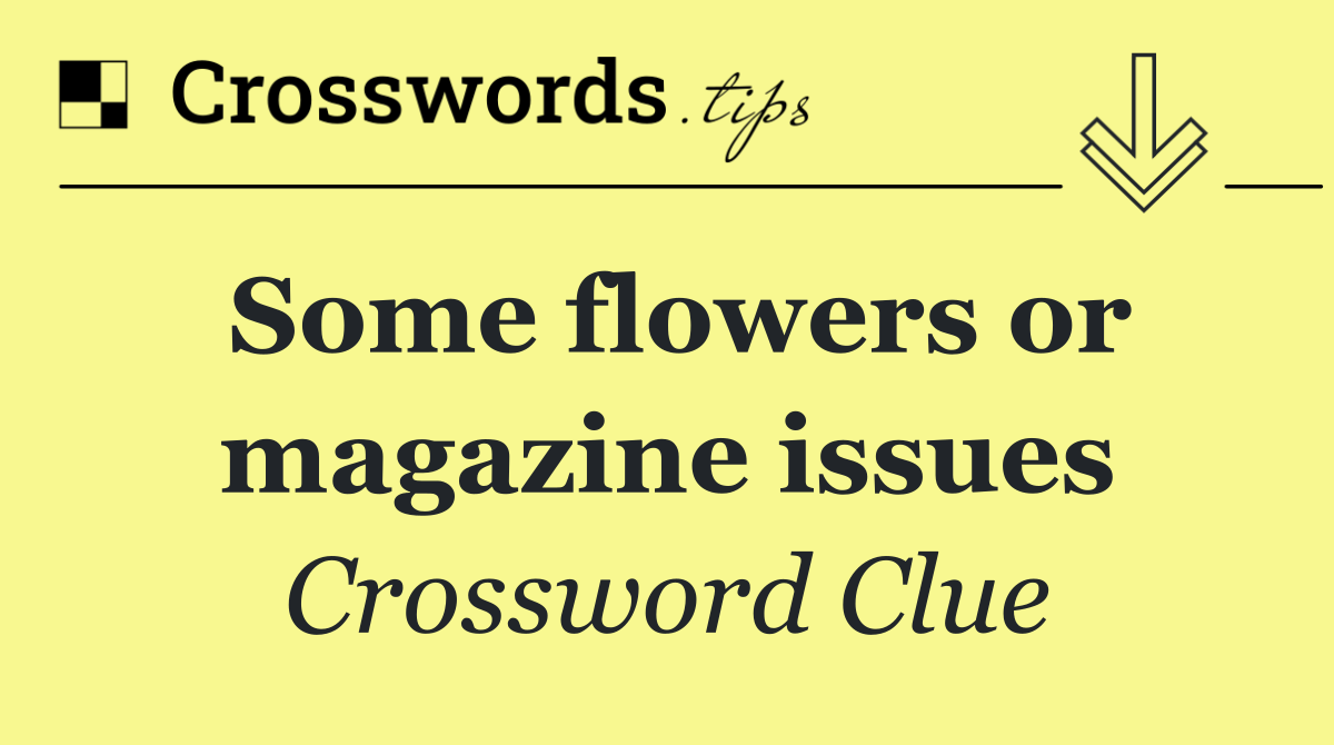 Some flowers or magazine issues