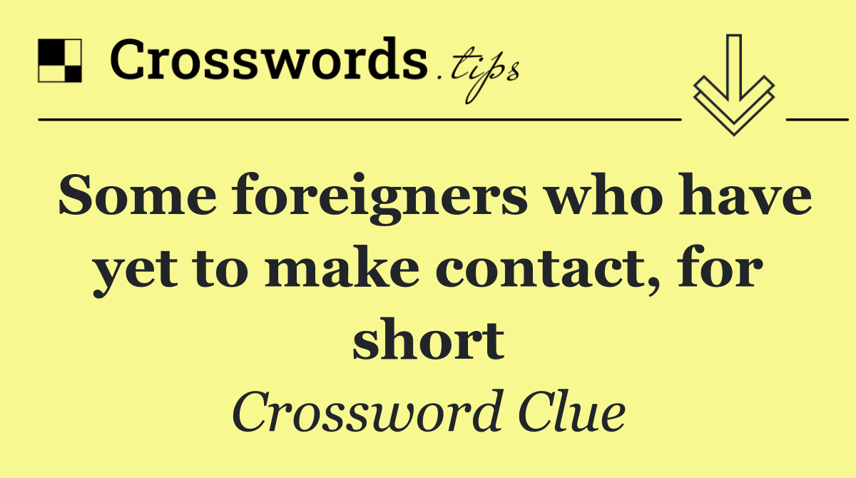 Some foreigners who have yet to make contact, for short