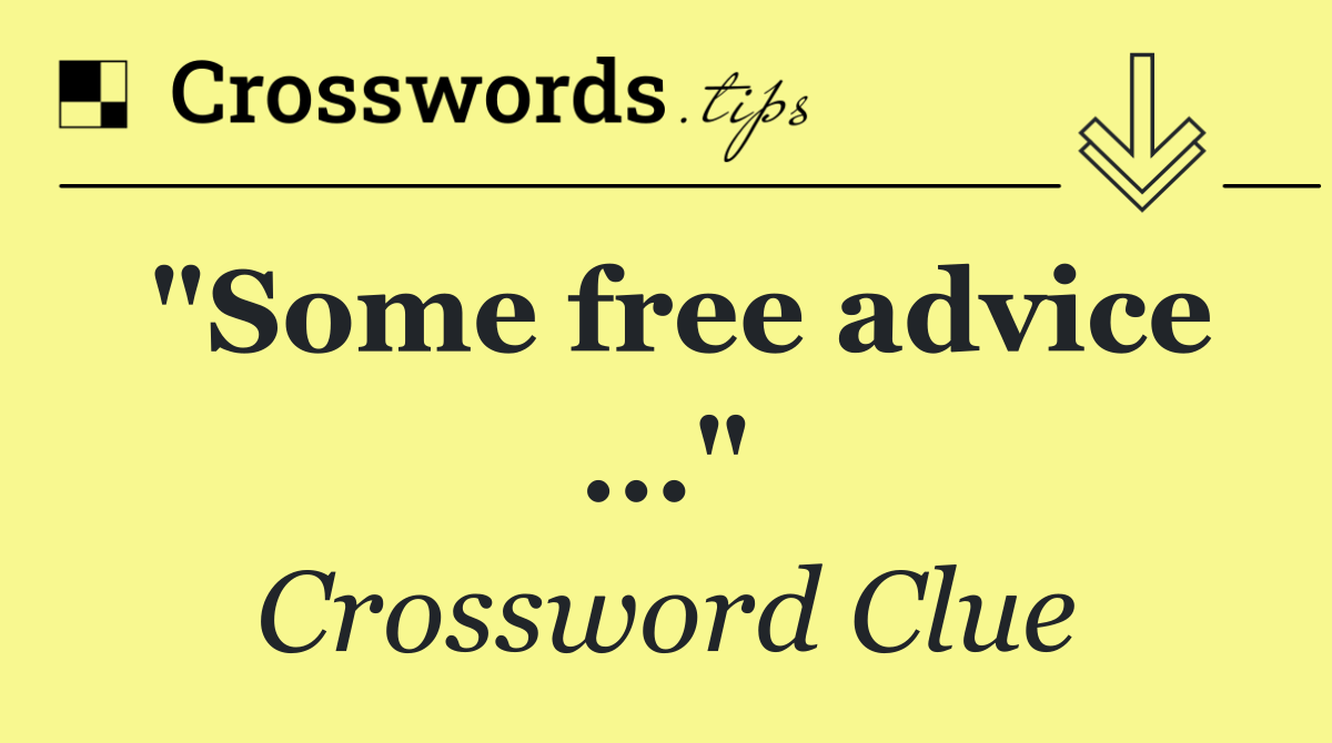 "Some free advice ..."