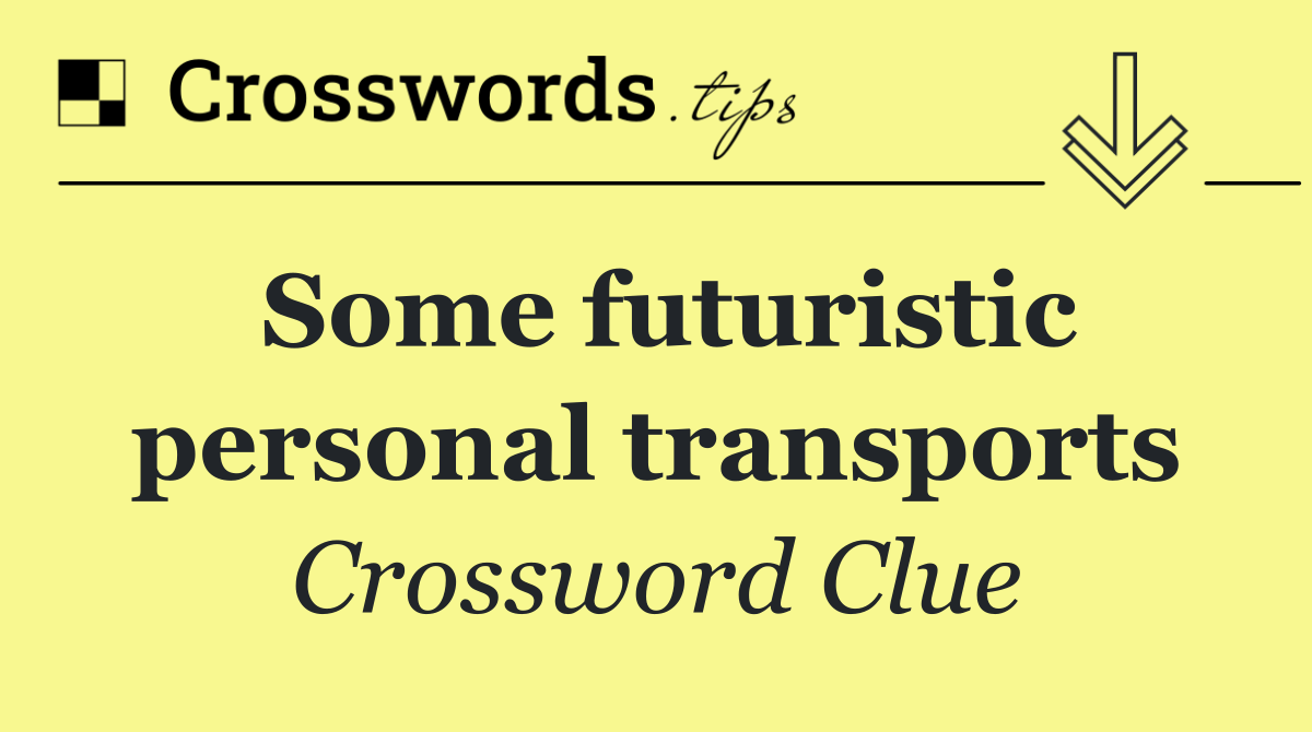 Some futuristic personal transports