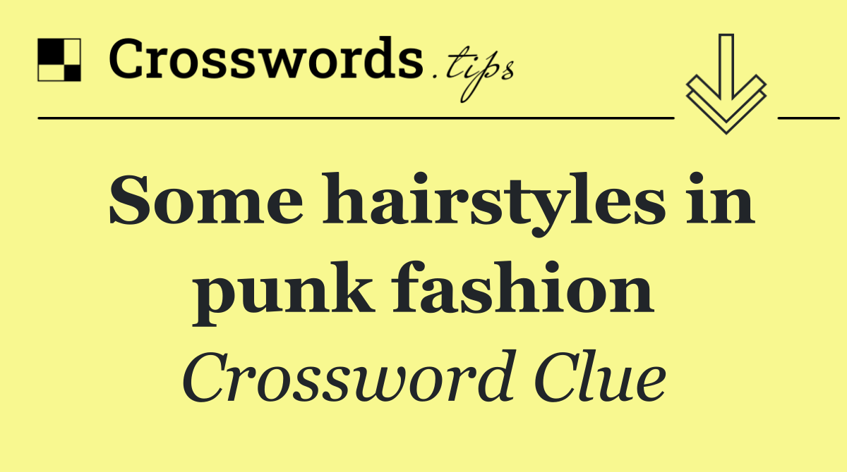 Some hairstyles in punk fashion