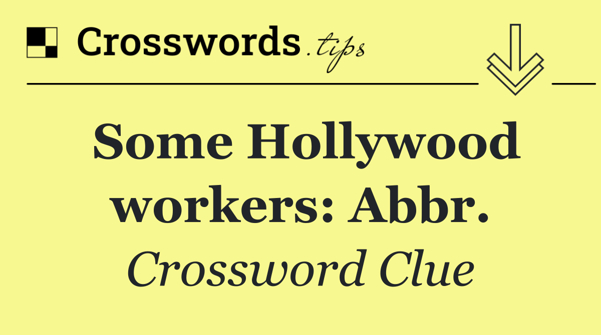 Some Hollywood workers: Abbr.