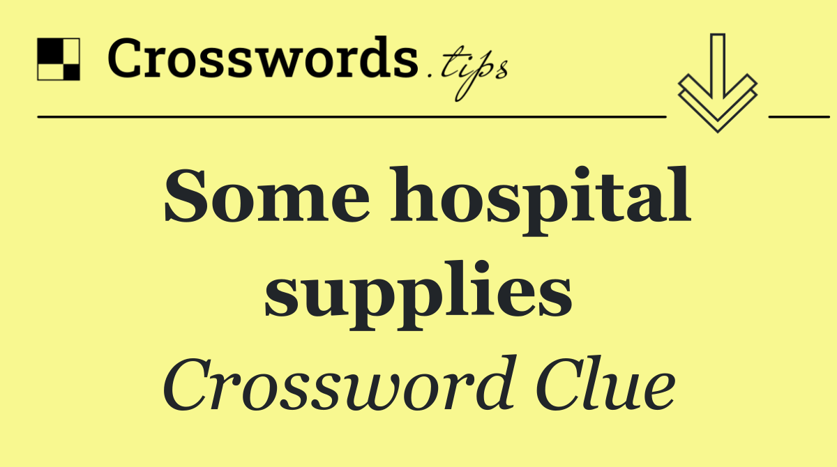 Some hospital supplies