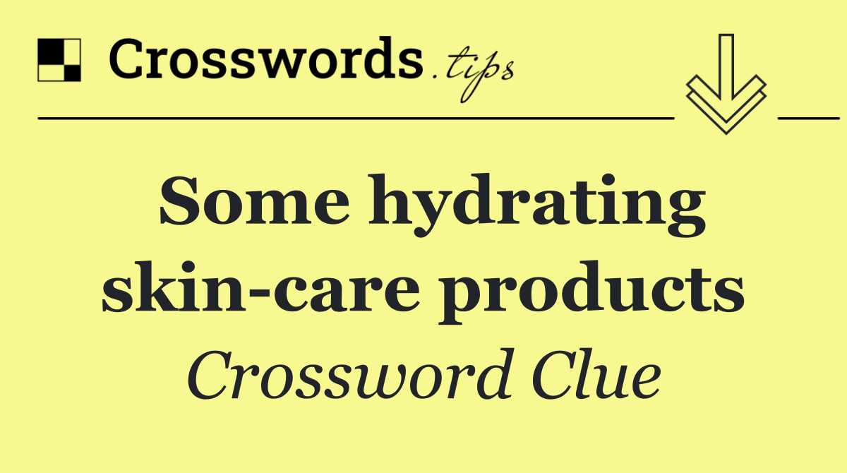 Some hydrating skin care products