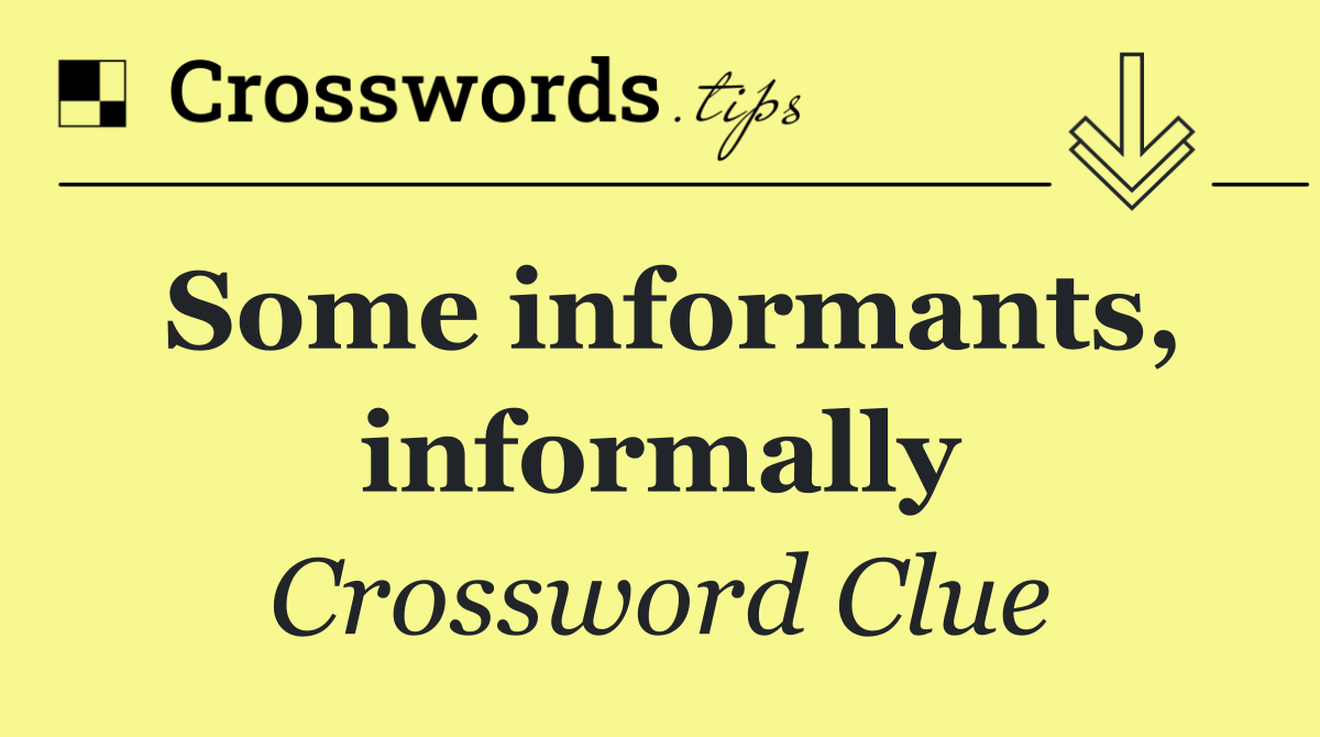 Some informants, informally