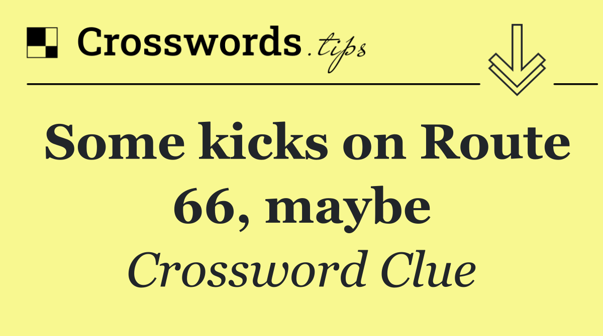 Some kicks on Route 66, maybe