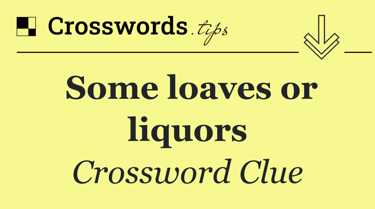 Some loaves or liquors