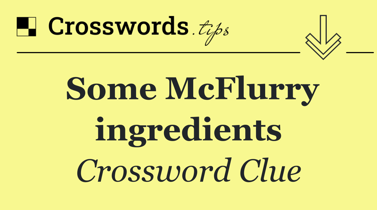 Some McFlurry ingredients