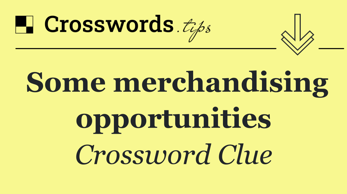 Some merchandising opportunities