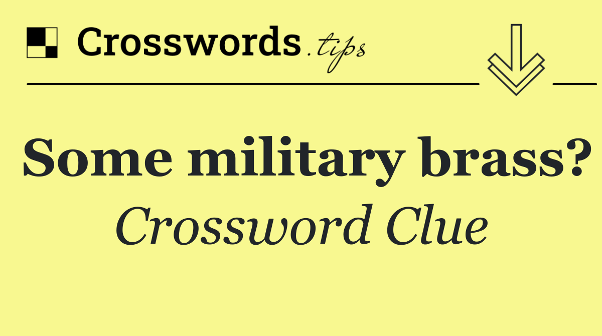 Some military brass?