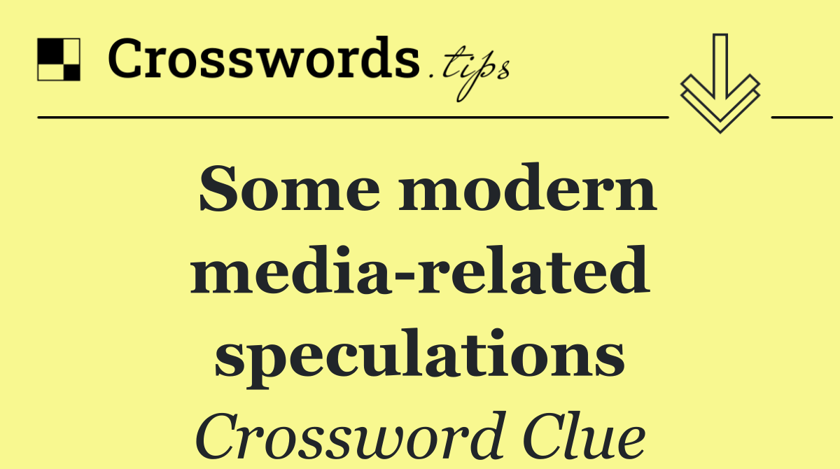 Some modern media related speculations
